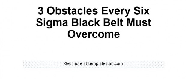 3 Obstacles Every Six Sigma Black Belt Must Overcome